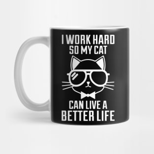 I Work Hard So My Cat Can Live A Better Life - Cat Lover Cats Mug